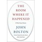 The room where it happened : A white house memoir