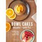 Bowl cakes mini-sucre : 35 recettes plaisir pour éviter les fringales et garder la ligne
