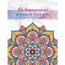 Bonheur thérapie : Du temps pour soi : 40 mandalas pour être heureux