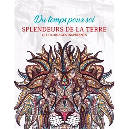 Splendeurs de la terre : Du temps pour soi : 40 coloriages inspirants