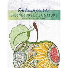 Splendeurs de la nature : Du temps pour soi : 40 coloriages inspirants