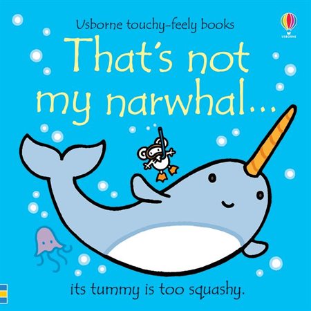 That's not my narwhal ... : Anglais : Its tummy is too squashy : Usborne touchy-feely books