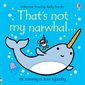 That's not my narwhal ... : Anglais : Its tummy is too squashy : Usborne touchy-feely books