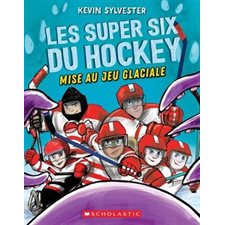 Les super six du hockey T.01 : Mise au jeu glaciale : 6-8