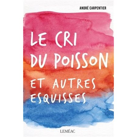 Le cri du poisson et autres esquisses