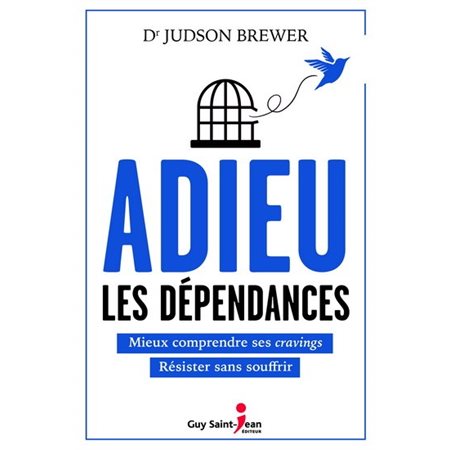 Adieu les dépendances : Mieux comprendre ses cravings, résister sans souffir