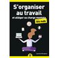 S'organiser au travail : Et alléger sa charge mentale pour les nuls