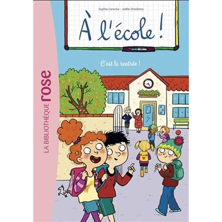 A l'école ! T.01 : C'est la rentrée ! : Bibliothèque rose : 6-8