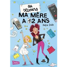 Au secours, ma mère a 12 ans !