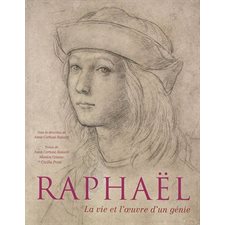 Raphaël : La vie et l'oeuvre d'un génie
