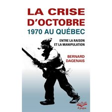 La crise d'octobre 1970 au Québec (FP) : Entre la raison et la munipulation