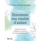 Entretenir ma vitalité d'aidant : guide pour prévenir la fatigue de compassion et la détresse profes