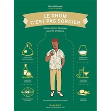 Le rhum c'est pas sorcier : Petites leçons illustrées pour les amateurs