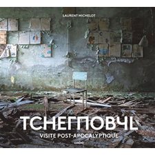 Tchernobyl : Visite post-apocalyptique