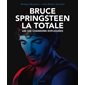 Bruce Springsteen : La totale : Les 332 chansons expliquées