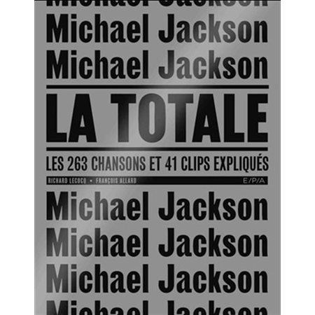 Michael Jackson : La totale : Les 263 chansons et 41 clips expliqués