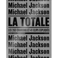 Michael Jackson : La totale : Les 263 chansons et 41 clips expliqués