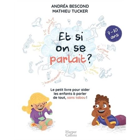 Et si on se parlait ? : 7-10 ans : Le petit livre pour aider les enfants à parler de tout, sans tabo