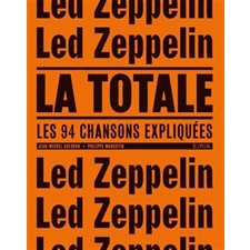 Led Zeppelin : La totale : Les 94 chansons expliquées
