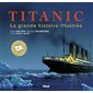 Titanic  : la grande histoire illustrée