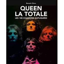 Queen : La totale : Les 188 chansons expliquées
