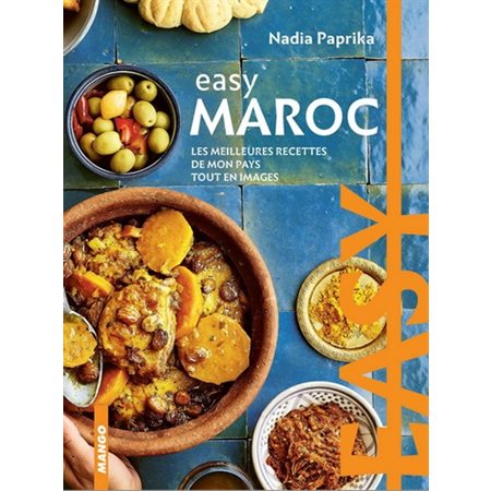 Maroc : Easy : La cuisine tout en images : Les meilleures recettes de mon pays tout en image