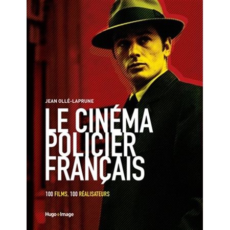 Le cinéma policier français : 100 films, 100 réalisateurs