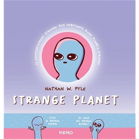 Strange planet : Bande dessinée : Le comportement étrange des habitants d'une planète étrange