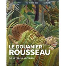 Le Douanier Rousseau : Le voyageur immobile : Le musée idéal