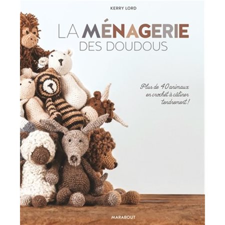 La ménagerie des doudous : plus de 40 animaux en crochet à câliner tendrement