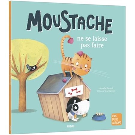 Moustache ne se laisse pas faire : Mes p'tits albums : Couverture souple