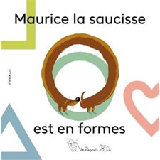 Maurice la saucisse est en formes : Livre cartonné