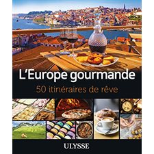 L'Europe gourmande : 50 itinéraires de rêve (Ulysse_