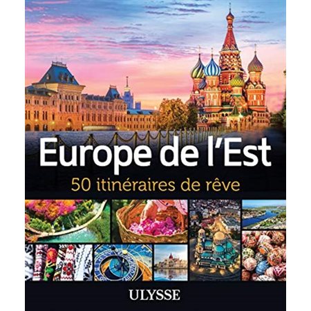 Europe de l'Est : 50 itinéraires de rêve (Ulysse)