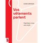 Vos vêtements parlent : Exprimez-vous avec style