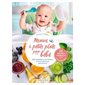 Menus & petits plats pour bébé : 100 recettes pour débuter la diversification alimentaire : 20 menus