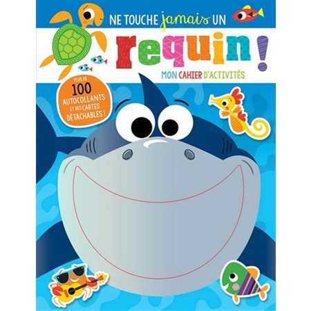 Ne touche jamais un requin ! : Mon cahier d'activités : Plus de 100 autocollants et des cartes détachables !