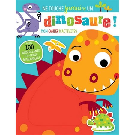 Ne touche jamais un dinosaure ! : Mon cahier d'activités : Plus de 100 autocollants et des cartes détachables !