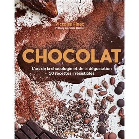 Chocolat : L'art de la chocologie et de la dégustation 50 recettes irrésistibles