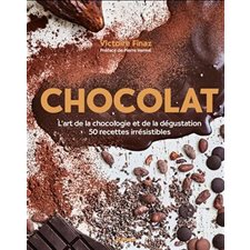 Chocolat : L'art de la chocologie et de la dégustation 50 recettes irrésistibles