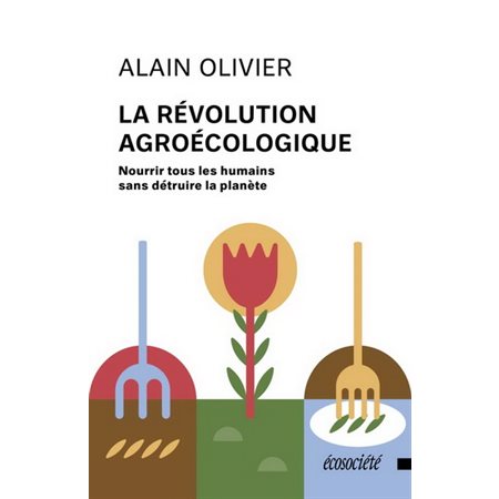 La révolution agroécologique : Nourrir tous les humains sans détruire la planète