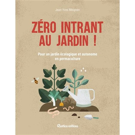 Zéro intrant au jardin ! : Pour un jardin écologique et autonome en permaculture