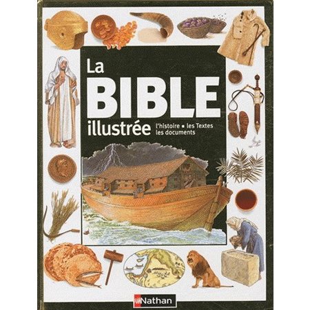 La Bible illustrée : L'histoire, les textes, les documents : Nathan