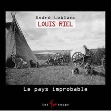Louis Riel : Le pays improbable