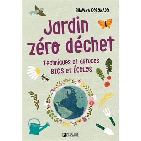 Jardin zéro déchet : Techniques et astuces bios et écolos