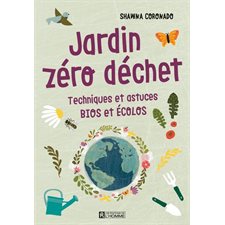 Jardin zéro déchet : Techniques et astuces bios et écolos