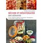 Sécher et déshydrater ses aliments : fruits, légumes, plantes aromatiques, champignons... autonomie
