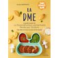 La DME : Le guide complet de la Diversification alimentaire menée par l'enfant : + des idées de menus et plus de 50 recettes