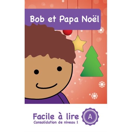 Facile à lire : Consolidation niveau 1 - Bob et Papa Noêl :10 livres A à J : DÉB