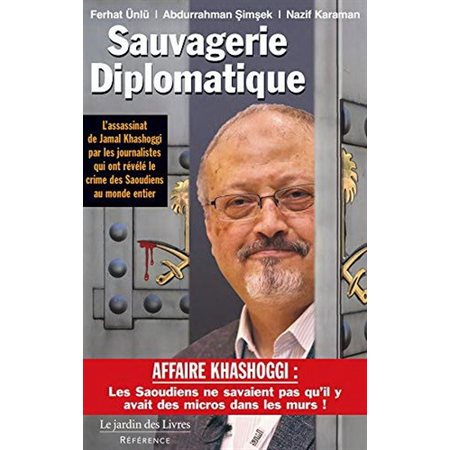 Sauvagerie diplomatique : l'assassinat de Jamal Khashoggi par les journalistes qui ont révélé le crime des Saoudiens au monde entier